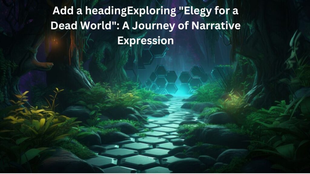 Exploring "Elegy for a Dead World"