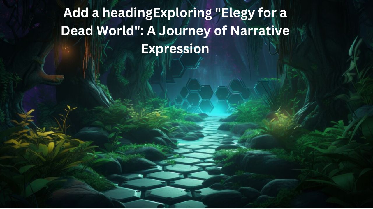 Exploring "Elegy for a Dead World"