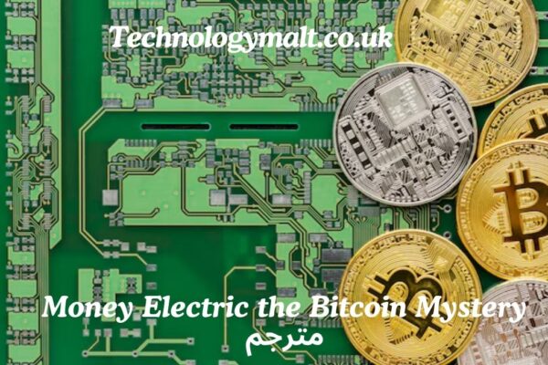 Money Electric the Bitcoin Mystery مترجم